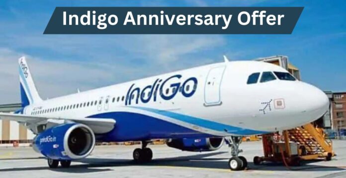 Indigo Anniversary Offer: Air Passenger Big Update! Book flight ticket with 17% discount, also take advantage of these offers