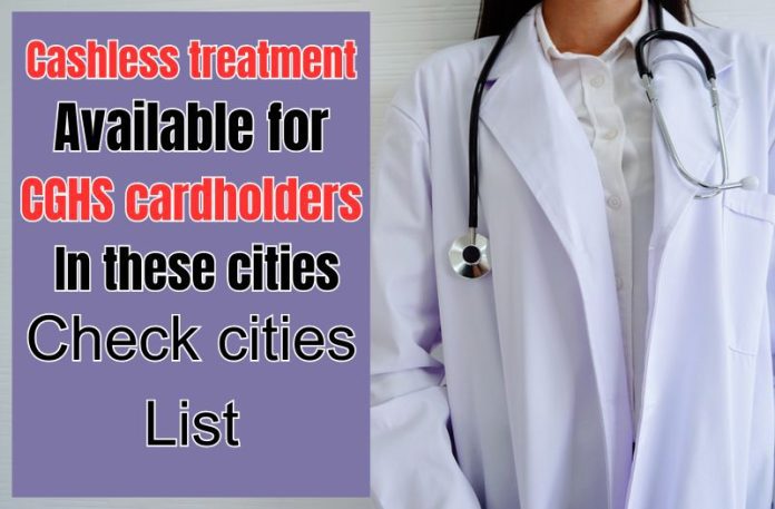 CGHS Cardholders: Good News! CGHS cardholders can get free treatment in 80 cities of the country, check list here